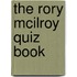 The Rory McIlroy Quiz Book