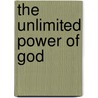 The Unlimited Power of God by Elijah Mosenoch