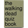 The Walking Dead Quiz Book door Wayne Wheelwright