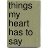 Things My Heart Has to Say by B. Nakia Garner