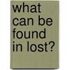 What Can Be Found in Lost? door John Ankerberg