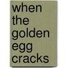 When the Golden Egg Cracks door Susan Norgren