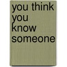 You Think You Know Someone by Glyn Soitino