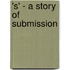 's' - a Story of Submission