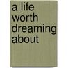 A Life Worth Dreaming about by Nicholas Dettmann