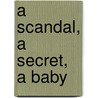 A Scandal, a Secret, a Baby door Sharon Kendrick