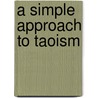 A Simple Approach to Taoism door Khoo Boo Eng