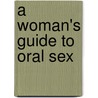 A Woman's Guide to Oral Sex door Adams Media