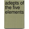 Adepts of the Five Elements by David Anrias