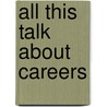 All This Talk About Careers door Kate Armstrong