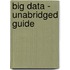 Big Data - Unabridged Guide
