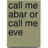 Call Me Abar or Call Me Eve door Lula Hall