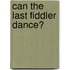 Can the Last Fiddler Dance?