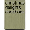Christmas Delights Cookbook door Karen Jean Matsko Hood