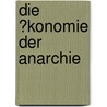 Die �Konomie Der Anarchie by Eugen Dimant