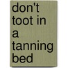 Don't Toot in a Tanning Bed by Karen Heinrich