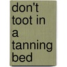 Don't Toot in a Tanning Bed door Karen Heinrich