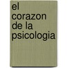 El Corazon de La Psicologia door Howard Paul Phd Abpp Faclinp