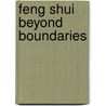 Feng Shui Beyond Boundaries door Vee Huynh