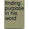 Finding Purpose in His Word by Linda J. Guy