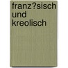 Franz�Sisch Und Kreolisch by Mark M�st