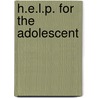 H.E.L.P. for the Adolescent by M.Ed. Banas