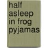 Half Asleep in Frog Pyjamas
