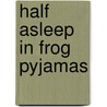 Half Asleep in Frog Pyjamas by Tom Robbins