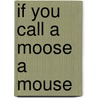 If You Call a Moose a Mouse door Caitlin Marine