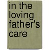 In the Loving Father's Care door Helen Steiner Rice