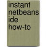 Instant Netbeans Ide How-To door Palandurkar Atul