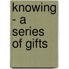 Knowing - a Series of Gifts door Tammy Hill