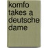 Komfo Takes a Deutsche Dame