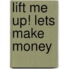 Lift Me Up! Lets Make Money by Ron Kaufman