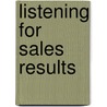 Listening for Sales Results door Booher. Dianna