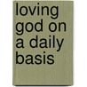 Loving God on a Daily Basis door Pastor Mattie Alston