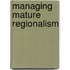 Managing Mature Regionalism
