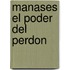 Manases El Poder del Perdon