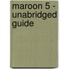 Maroon 5 - Unabridged Guide door Debra Raymond