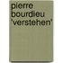 Pierre Bourdieu 'Verstehen'