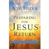 Preparing for Jesus' Return by A.W.W. Tozer