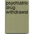 Psychiatric Drug Withdrawal