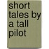 Short Tales by a Tall Pilot