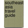 Southeast Asia Travel Guide door Lonely Planet