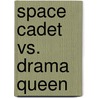 Space Cadet vs. Drama Queen door Real Buzz Studios