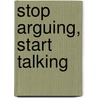 Stop Arguing, Start Talking by Susan Quilliam