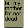 Tell My Mother I'm Not Dead by Trevor Hamilton