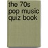 The 70S Pop Music Quiz Book