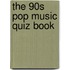 The 90S Pop Music Quiz Book