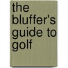 The Bluffer's Guide to Golf door Adam Ruck